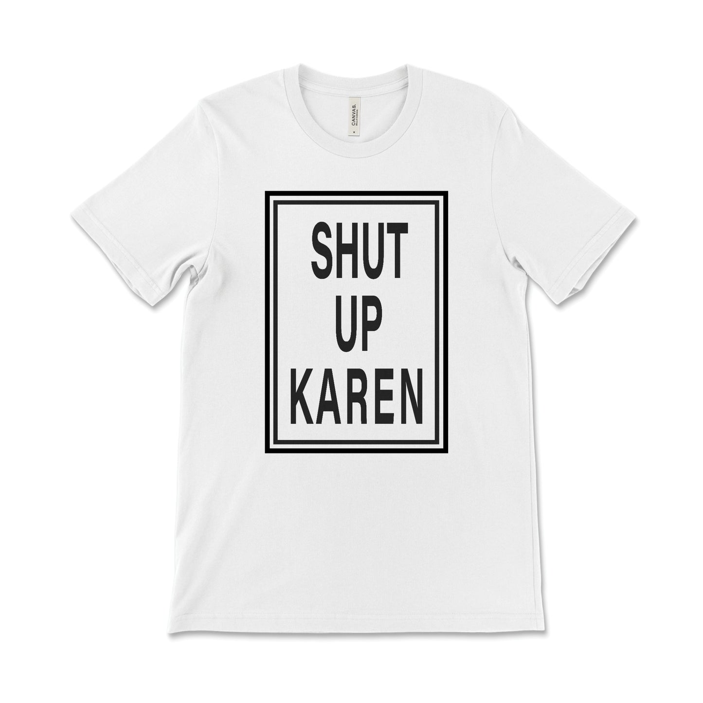 Shut Up Karen Front Tee